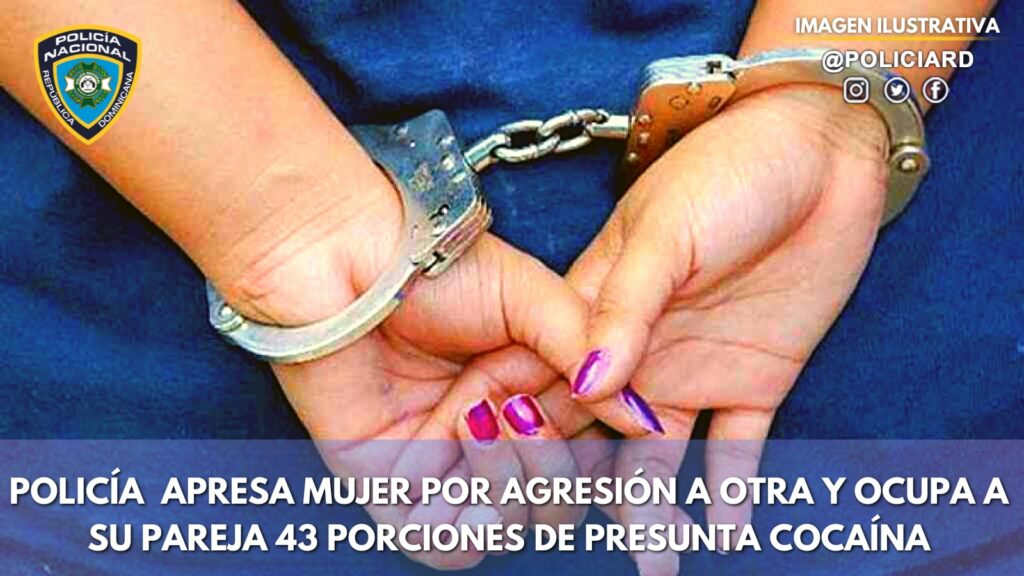Policía Nacional apresa mujer por agresión a otra y ocupa a su pareja 43 porciones de presunta cocaína – Policía Nacional Dominicana Policía Nacional apresa mujer por agresión a otra y ocupa a su pareja 43 porciones de presunta cocaína – Policía Nacional Dominicana